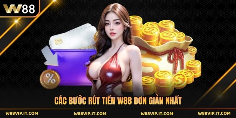 Các bước rút tiền W88 đơn giản nhất