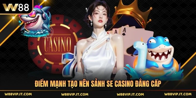 Điểm mạnh tạo nên sảnh SE casino đẳng cấp 