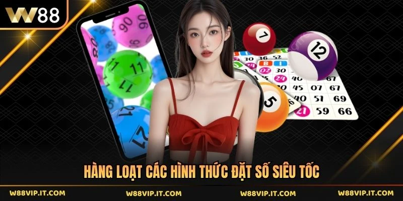 Hàng loạt các hình thức đặt số siêu tốc