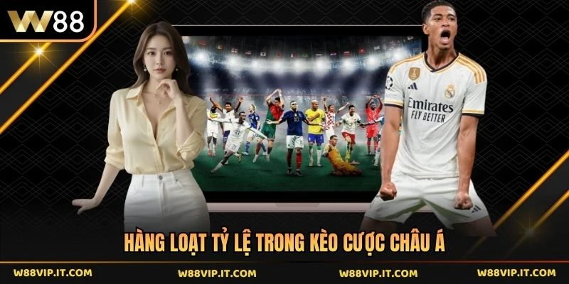 Hàng loạt tỷ lệ trong kèo cược châu Á
