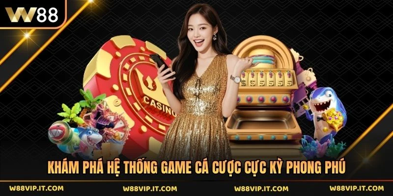Khám phá hệ thống game cá cược cực kỳ phong phú