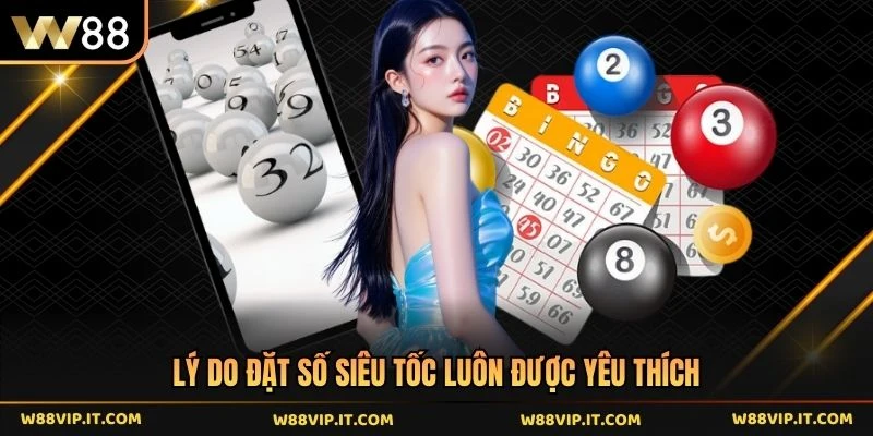 Lý do đặt số siêu tốc luôn được yêu thích 