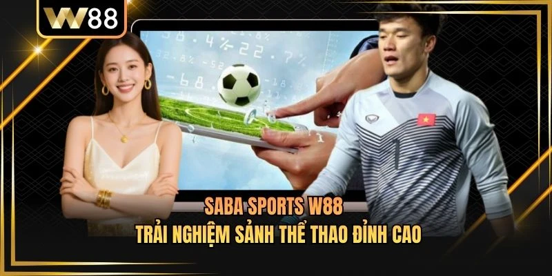 Saba Sports W88 - Trải Nghiệm Sảnh Thể Thao Đỉnh Cao