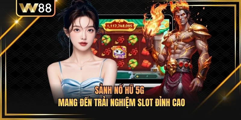 Sảnh Nổ Hũ 5G - Mang Đến Trải Nghiệm Slot Đỉnh Cao