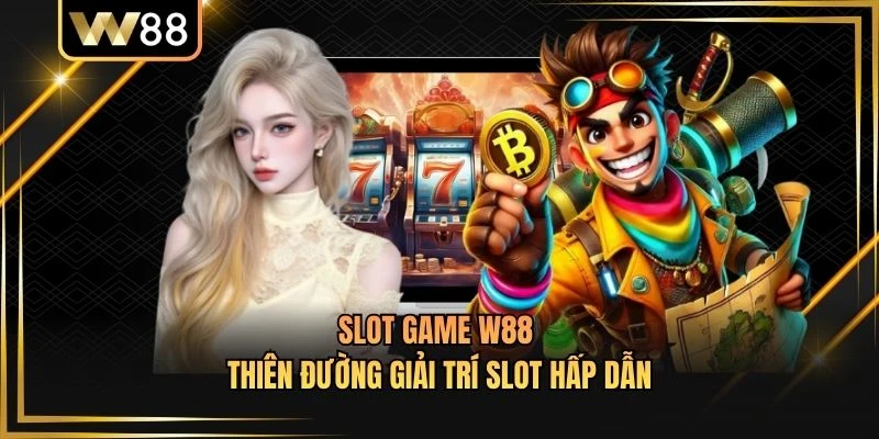 Slot Game W88 - Thiên Đường Giải Trí Slot Hấp Dẫn
