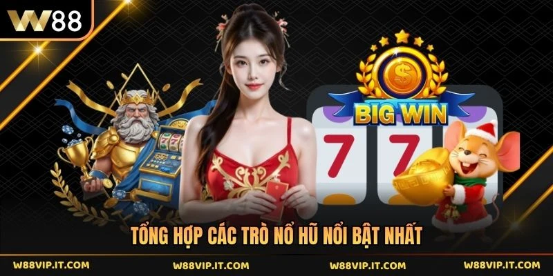 Tổng hợp các trò nổ hũ nổi bật nhất 