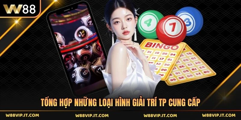 Tổng hợp những loại hình giải trí TP cung cấp 