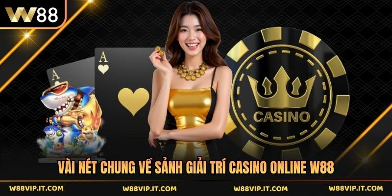 Vài nét chung về sảnh giải trí casino online W88
