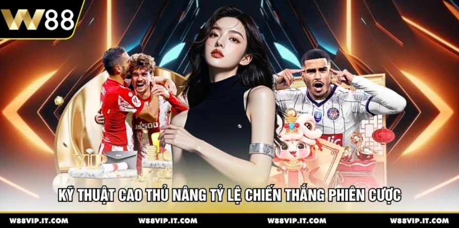 Kỹ thuật cao thủ nâng tỷ lệ chiến thắng phiên cược 